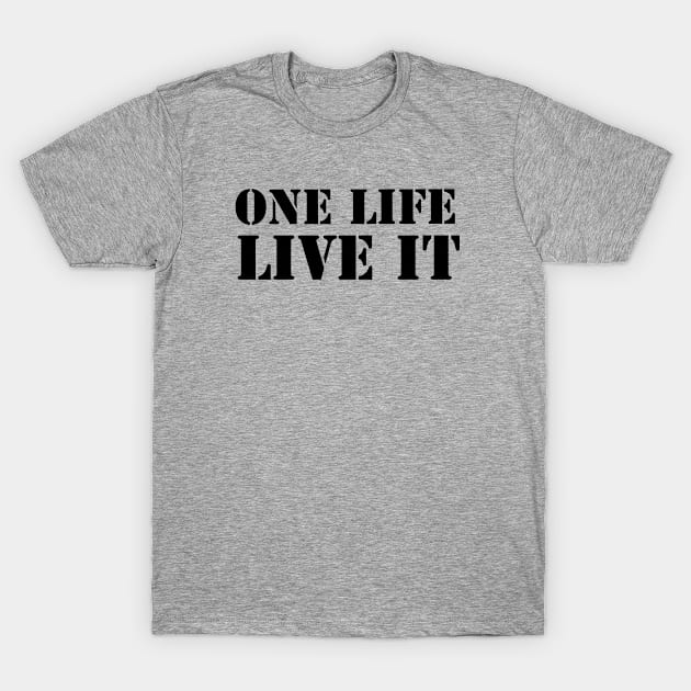 One Life Live it T-Shirt by Nuttylass1